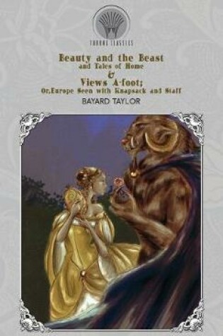 Cover of Beauty and the Beast and Tales of Home & Views A-foot; Or, Europe Seen with Knapsack and Staff