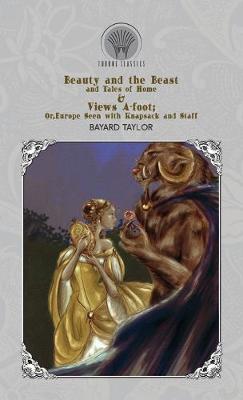 Book cover for Beauty and the Beast and Tales of Home & Views A-foot; Or, Europe Seen with Knapsack and Staff