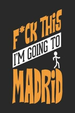 Cover of F*CK THIS I'M GOING TO Madrid