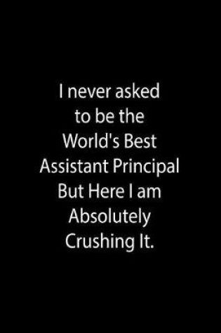 Cover of I never asked to be the World's Best Assistant Principal