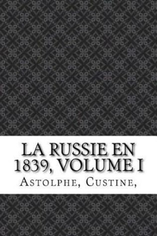 Cover of La Russie En 1839, Volume I