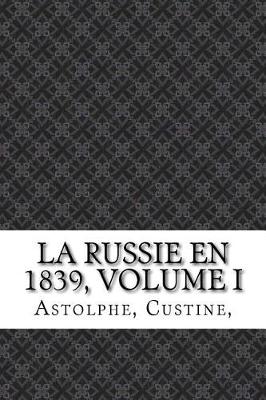 Book cover for La Russie En 1839, Volume I