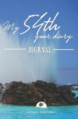 Cover of My 54th Year Diary Journal - Build your personal encyclopedia of your life - 600 pages lined pages to write your own story. 6' x 9' format.