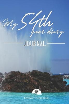 Book cover for My 54th Year Diary Journal - Build your personal encyclopedia of your life - 600 pages lined pages to write your own story. 6' x 9' format.