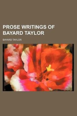 Cover of Prose Writings of Bayard Taylor Volume 2