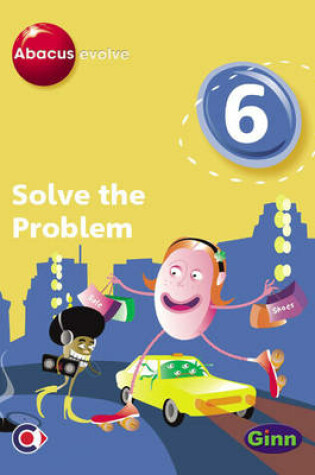 Cover of Abacus Evolve (non-UK) Year 6: Solve the Problem Multi-User Pack