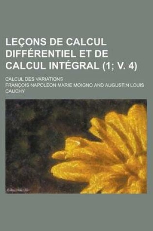 Cover of Lecons de Calcul Differentiel Et de Calcul Integral; Calcul Des Variations (1; V. 4 )