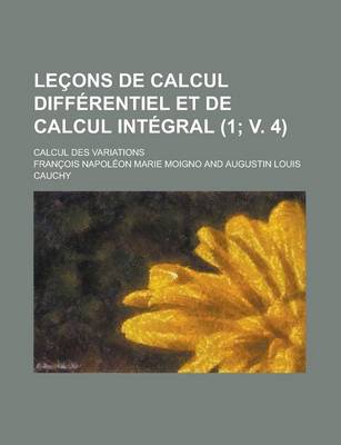 Book cover for Lecons de Calcul Differentiel Et de Calcul Integral; Calcul Des Variations (1; V. 4 )