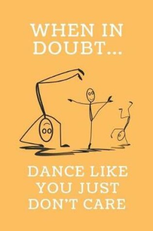 Cover of When in Doubt... Dance Like You Just Don't Care