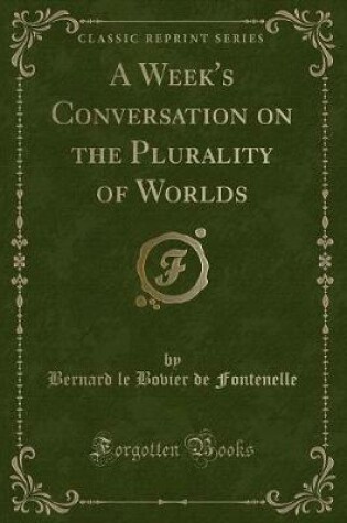 Cover of A Week's Conversation on the Plurality of Worlds (Classic Reprint)