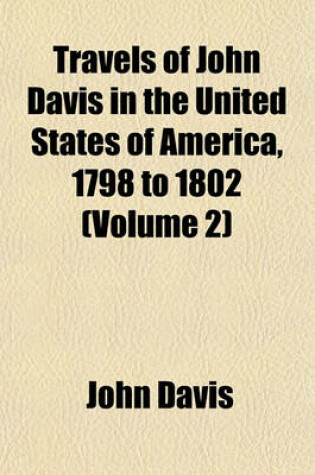 Cover of Travels of John Davis in the United States of America, 1798 to 1802 (Volume 2)