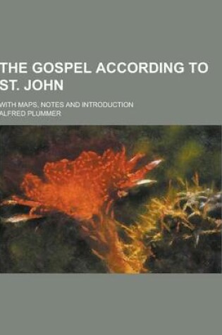 Cover of The Gospel According to St. John; With Maps, Notes and Introduction