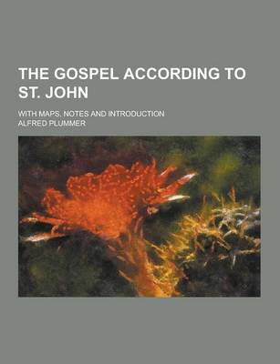 Book cover for The Gospel According to St. John; With Maps, Notes and Introduction