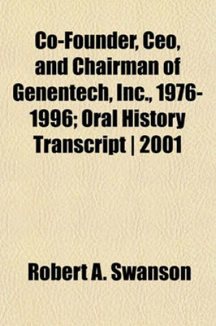 Cover of Co-Founder, CEO, and Chairman of Genentech, Inc., 1976-1996; Oral History Transcript 2001