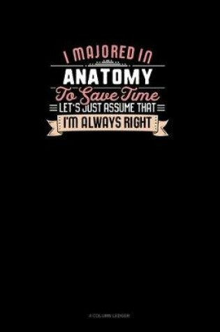 Cover of I Majored In Anatomy To Save Time Let's Just Assume That I'm Always Right