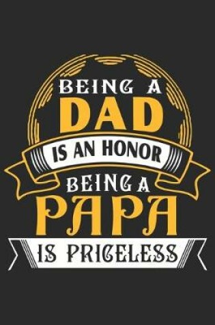 Cover of Being a dad is an honor being a papa is priceless