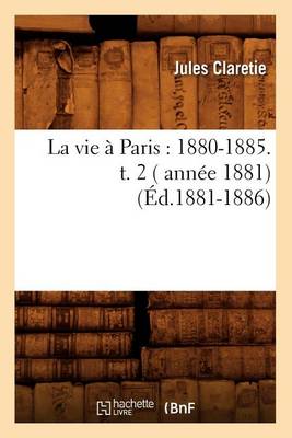 Book cover for La Vie A Paris: 1880-1885. T. 2 ( Annee 1881) (Ed.1881-1886)