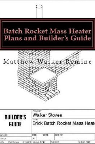 Cover of Batch Rocket Mass Heater Plans and Builder's Guide