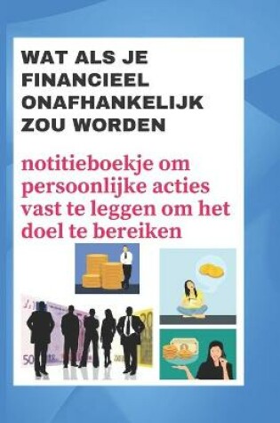 Cover of Wat als je financieel onafhankelijk zou worden