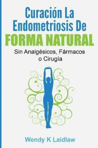 Cover of Curacion la Endometriosis de Forma Natural