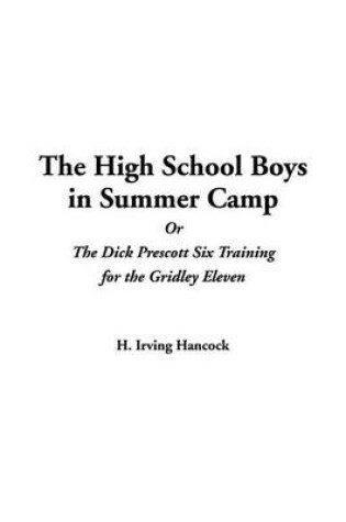 Cover of The High School Boys in Summer Camp or the Dick Prescott Six Training for the Gridley Eleven