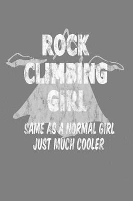 Book cover for Rock Climbing Girl same As A Normal Girl Just Much Cooler