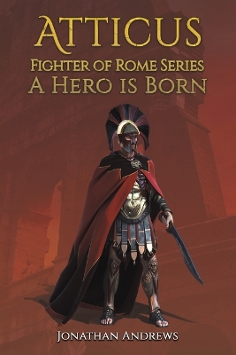 Book cover for Atticus, Fighter of Rome Series: A Hero is Born