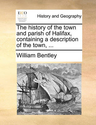 Book cover for The history of the town and parish of Halifax, containing a description of the town, ...