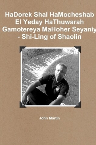 Cover of Hadorek Shal Hamocheshab El Yeday Hathuwarah Gamotereya Mahoher Seyaniy - Shi-Ling of Shaolin