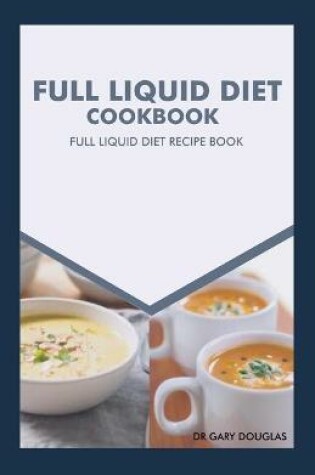 Cover of Full Liquid Diet Cookbook