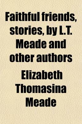 Book cover for Faithful Friends, Stories, by L.T. Meade and Other Authors