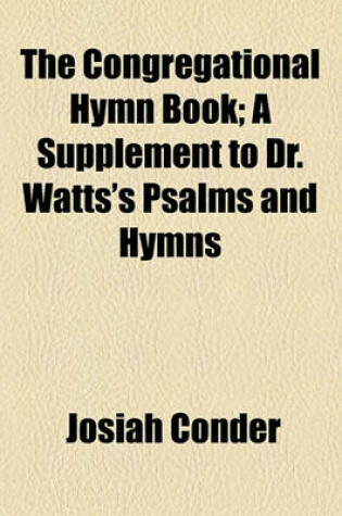 Cover of The Congregational Hymn Book; A Supplement to Dr. Watts's Psalms and Hymns