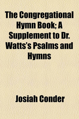 Book cover for The Congregational Hymn Book; A Supplement to Dr. Watts's Psalms and Hymns