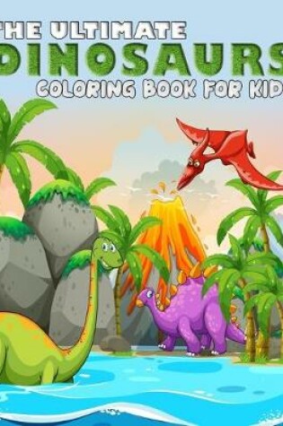 Cover of The Ultimate Dinosaur Coloring Book for Kids