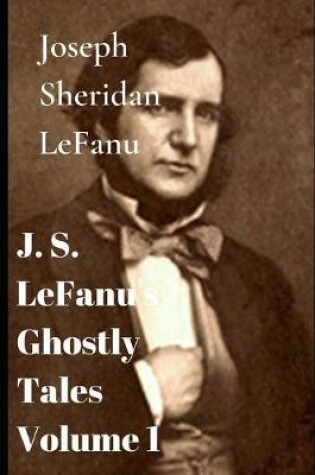 Cover of J. S. LeFanu's Ghostly Tales Volume 1
