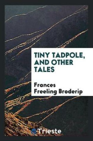 Cover of Tiny Tadpole, and Other Tales