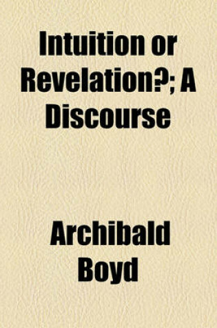 Cover of Intuition or Revelation?; A Discourse