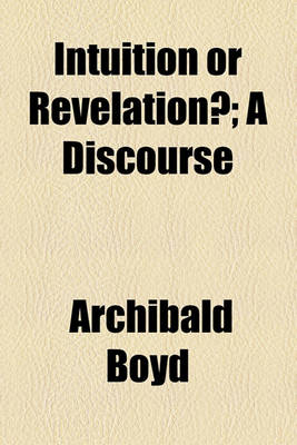 Book cover for Intuition or Revelation?; A Discourse