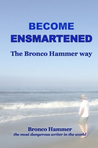 Cover of Become Ensmartened, the Bronco Hammer Way