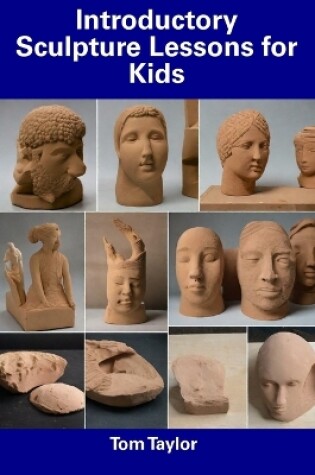 Cover of Introductory Sculpture Lessons for Kids