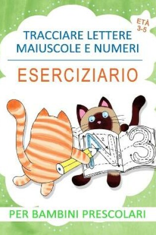 Cover of Tracciare Lettere Maiuscole e Numeri Eserciziario per Bambini Prescolari Eta 3-5