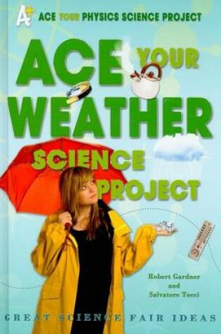 Cover of Ace Your Weather Science Project: Great Science Fair Ideas
