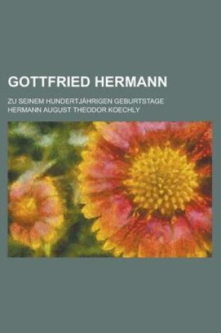 Cover of Gottfried Hermann; Zu Seinem Hundertjahrigen Geburtstage