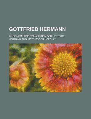 Book cover for Gottfried Hermann; Zu Seinem Hundertjahrigen Geburtstage