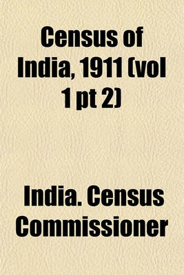 Book cover for Census of India, 1911 (Vol 1 PT 2)