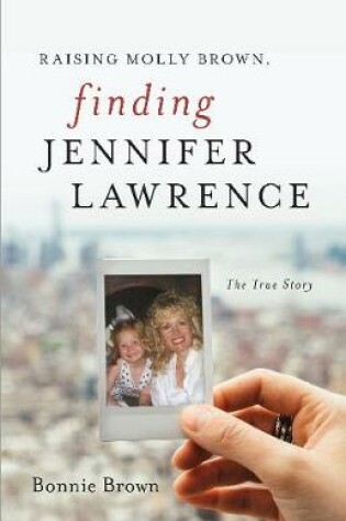 Cover of Raising Molly Brown, Finding Jennifer Lawrence