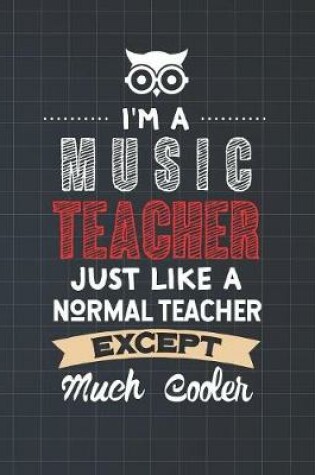 Cover of I'm A Music Teacher Just Like A Normal Teacher Except Much Cooler