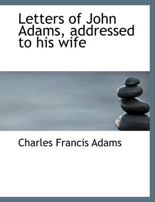 Book cover for Letters of John Adams, Addressed to His Wife