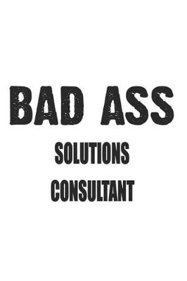 Book cover for Bad Ass Solutions Consultant