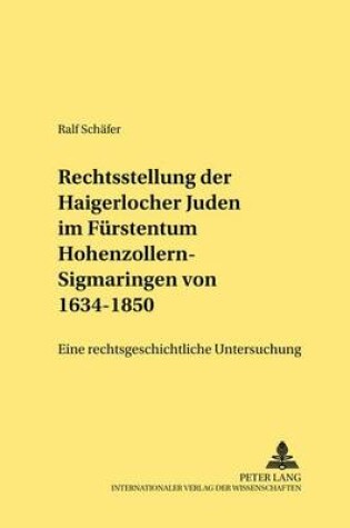 Cover of Die Rechtsstellung Der Haigerlocher Juden Im Fuerstentum Hohenzollern-Sigmaringen Von 1634-1850